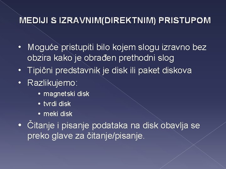 MEDIJI S IZRAVNIM(DIREKTNIM) PRISTUPOM • Moguće pristupiti bilo kojem slogu izravno bez obzira kako