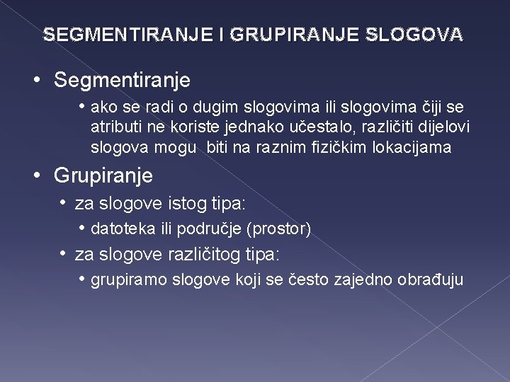 SEGMENTIRANJE I GRUPIRANJE SLOGOVA • Segmentiranje • ako se radi o dugim slogovima ili