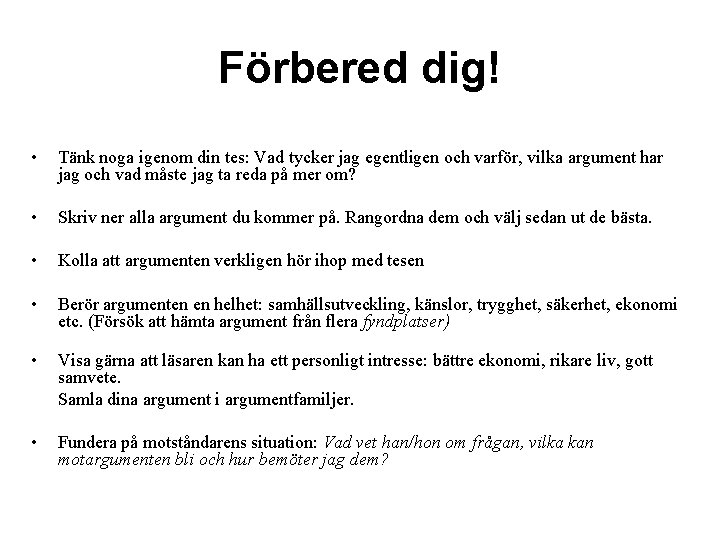 Förbered dig! • Tänk noga igenom din tes: Vad tycker jag egentligen och varför,