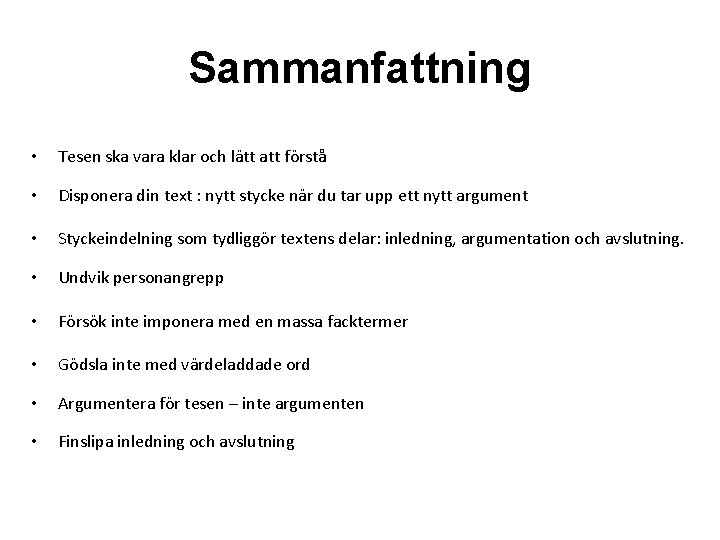 Sammanfattning • Tesen ska vara klar och lätt att förstå • Disponera din text
