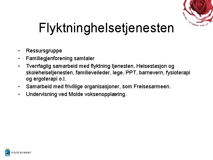 Flyktninghelsetjenesten • • • Ressursgruppe Familiegjenforening samtaler Tverrfaglig samarbeid med flyktning tjenesten, Helsestasjon og