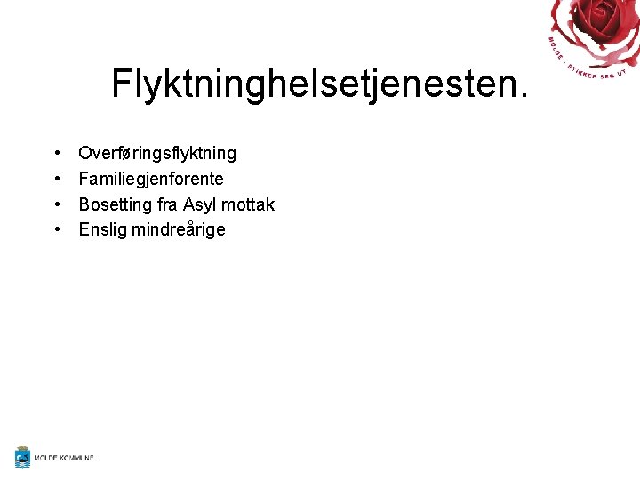 Flyktninghelsetjenesten. • • Overføringsflyktning Familiegjenforente Bosetting fra Asyl mottak Enslig mindreårige 