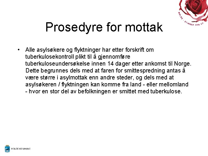 Prosedyre for mottak • Alle asylsøkere og flyktninger har etter forskrift om tuberkulosekontroll plikt