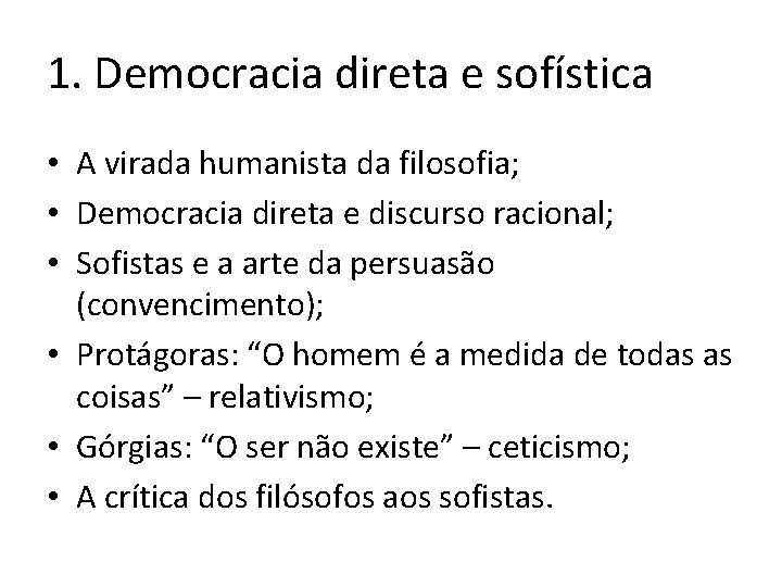 1. Democracia direta e sofística • A virada humanista da filosofia; • Democracia direta