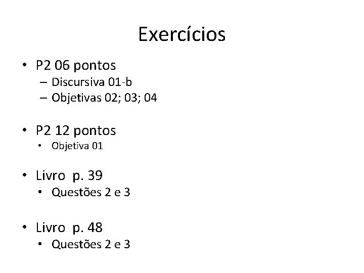 Exercícios • P 2 06 pontos – Discursiva 01 -b – Objetivas 02; 03;