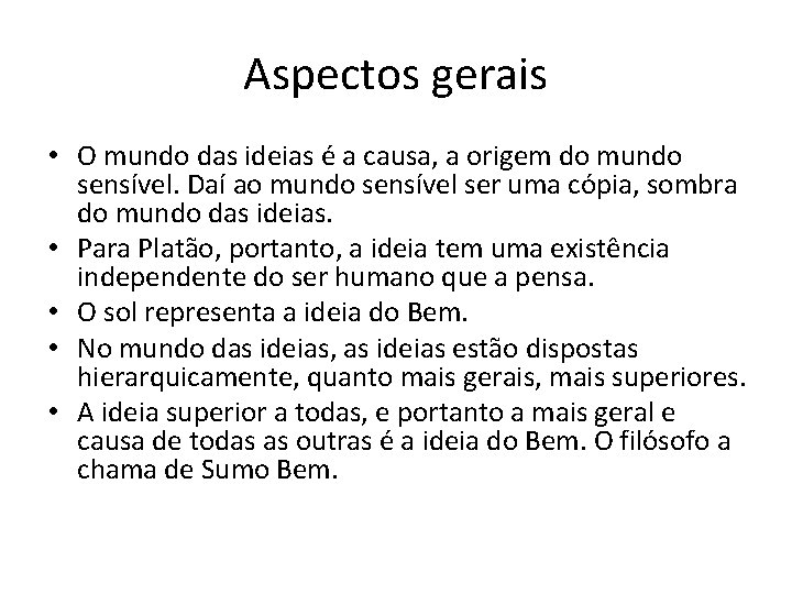 Aspectos gerais • O mundo das ideias é a causa, a origem do mundo