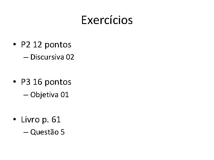 Exercícios • P 2 12 pontos – Discursiva 02 • P 3 16 pontos