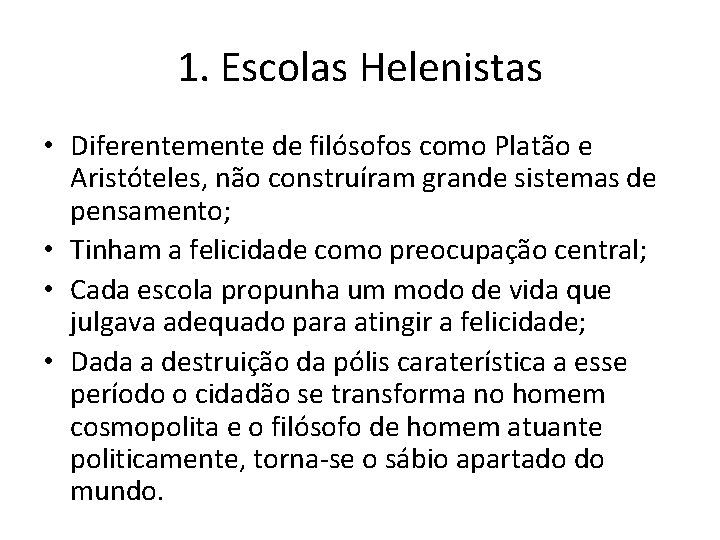 1. Escolas Helenistas • Diferentemente de filósofos como Platão e Aristóteles, não construíram grande