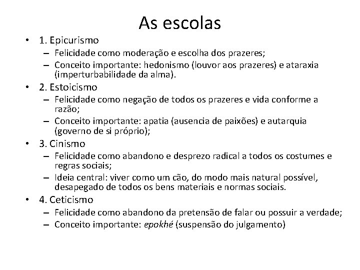  • 1. Epicurismo As escolas – Felicidade como moderação e escolha dos prazeres;