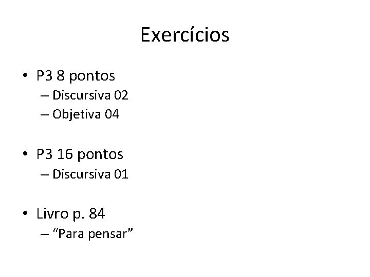 Exercícios • P 3 8 pontos – Discursiva 02 – Objetiva 04 • P