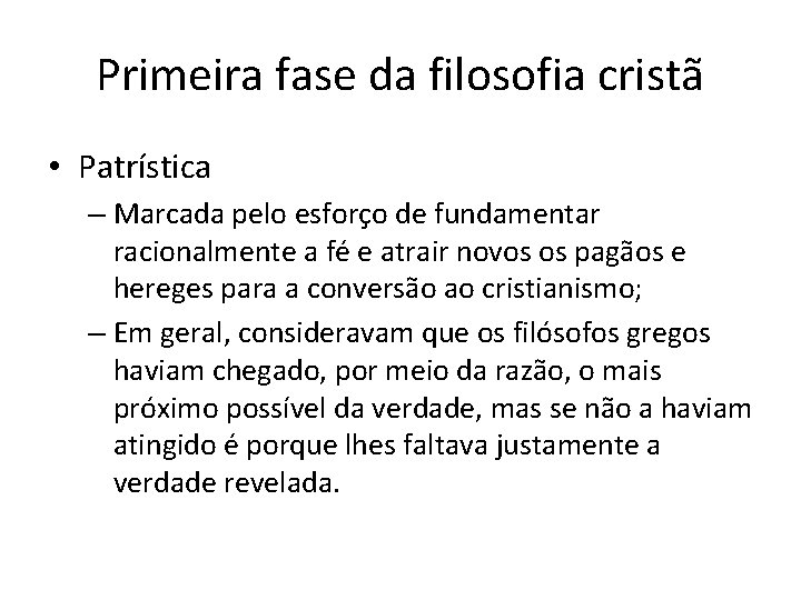 Primeira fase da filosofia cristã • Patrística – Marcada pelo esforço de fundamentar racionalmente