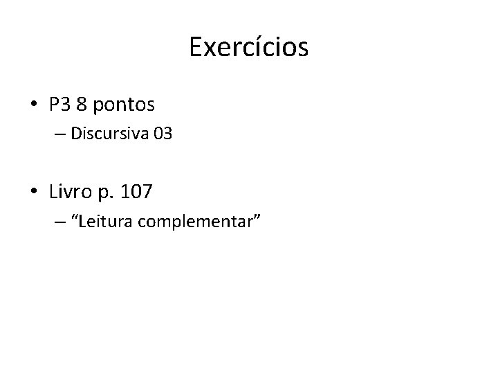 Exercícios • P 3 8 pontos – Discursiva 03 • Livro p. 107 –