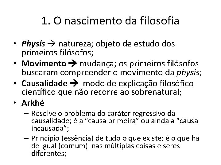 1. O nascimento da filosofia • Physis natureza; objeto de estudo dos primeiros filósofos;