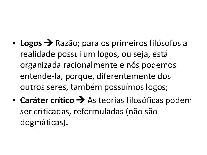  • Logos Razão; para os primeiros filósofos a realidade possui um logos, ou