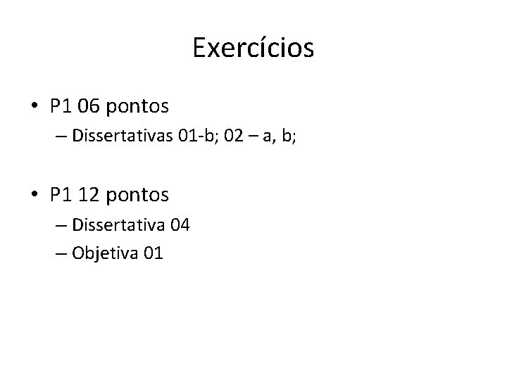 Exercícios • P 1 06 pontos – Dissertativas 01 -b; 02 – a, b;