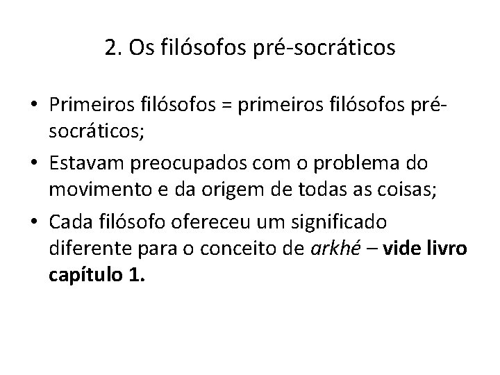 2. Os filósofos pré-socráticos • Primeiros filósofos = primeiros filósofos présocráticos; • Estavam preocupados