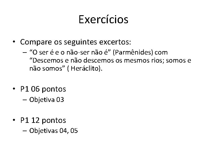 Exercícios • Compare os seguintes excertos: – “O ser é e o não-ser não