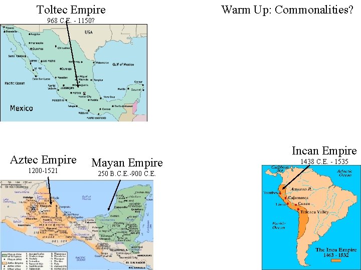 Toltec Empire Warm Up: Commonalities? 968 C. E. - 1150? Aztec Empire 1200 -1521