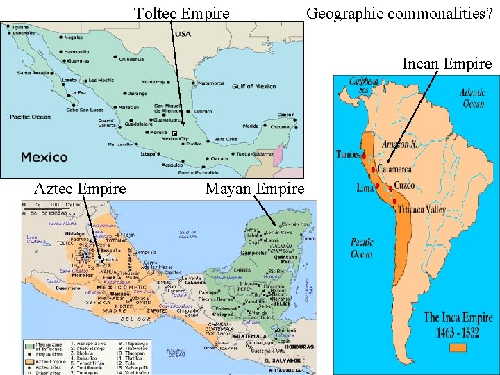 Toltec Empire Geographic commonalities? Incan Empire Aztec Empire Mayan Empire 