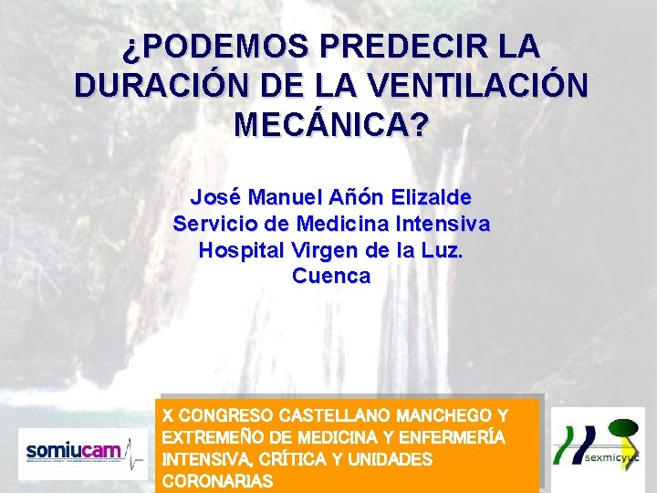¿PODEMOS PREDECIR LA DURACIÓN DE LA VENTILACIÓN MECÁNICA? José Manuel Añón Elizalde Servicio de