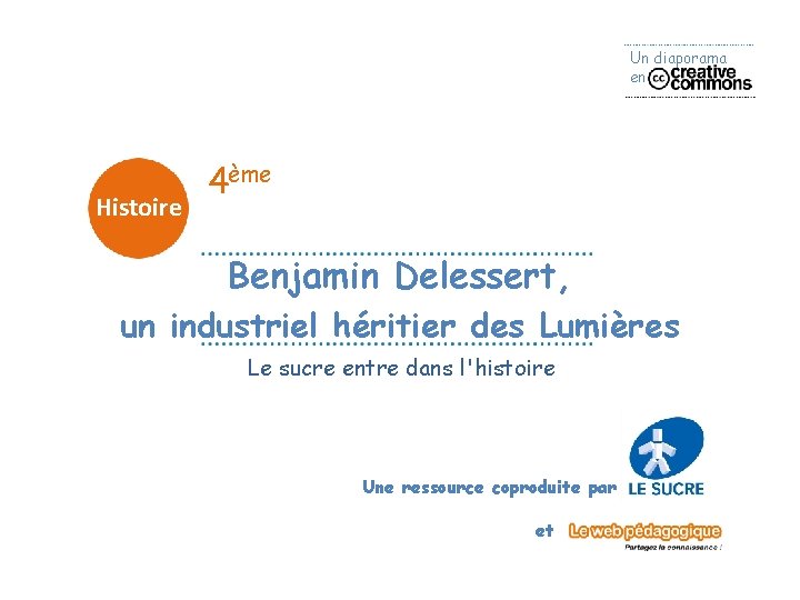 Un diaporama en Histoire 4ème Benjamin Delessert, un industriel héritier des Lumières Le sucre