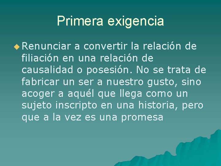 Primera exigencia u Renunciar a convertir la relación de filiación en una relación de