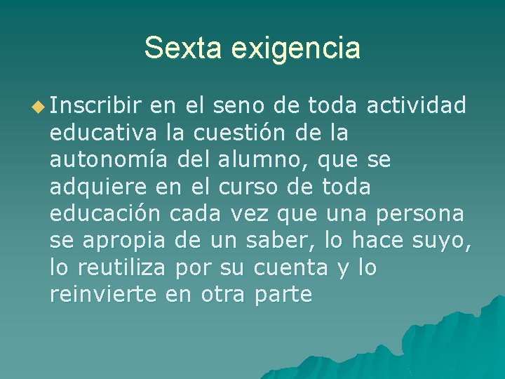Sexta exigencia u Inscribir en el seno de toda actividad educativa la cuestión de