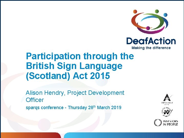 Participation through the British Sign Language (Scotland) Act 2015 Alison Hendry, Project Development Officer