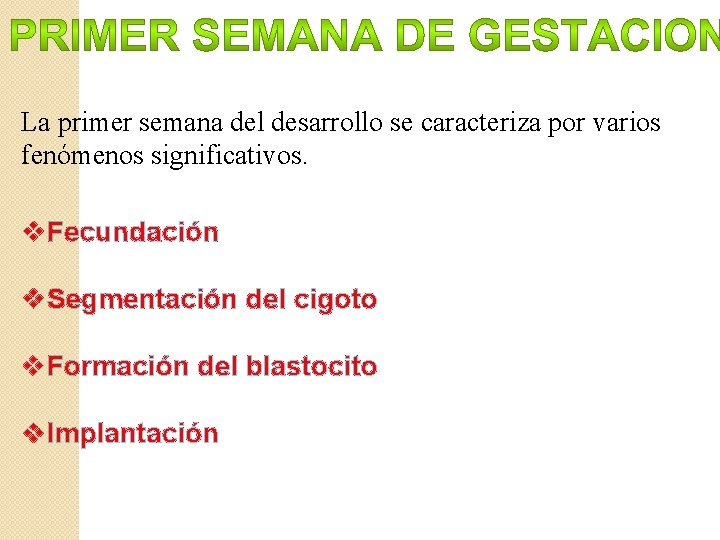 La primer semana del desarrollo se caracteriza por varios fenómenos significativos. v. Fecundación v.