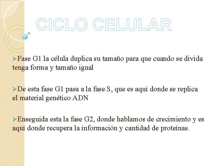 CICLO CELULAR ØFase G 1 la célula duplica su tamaño para que cuando se