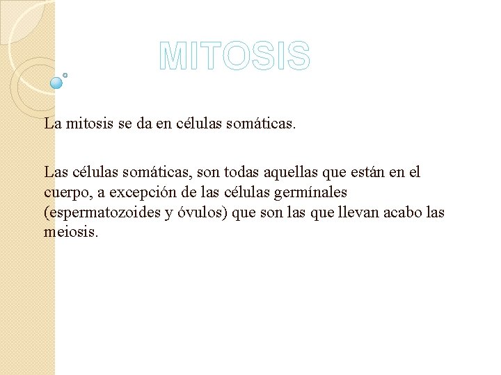 MITOSIS La mitosis se da en células somáticas. Las células somáticas, son todas aquellas