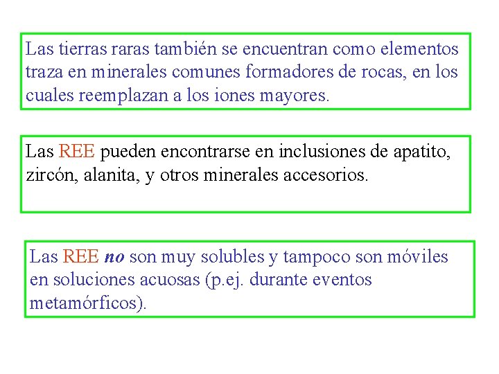 Las tierras raras también se encuentran como elementos traza en minerales comunes formadores de