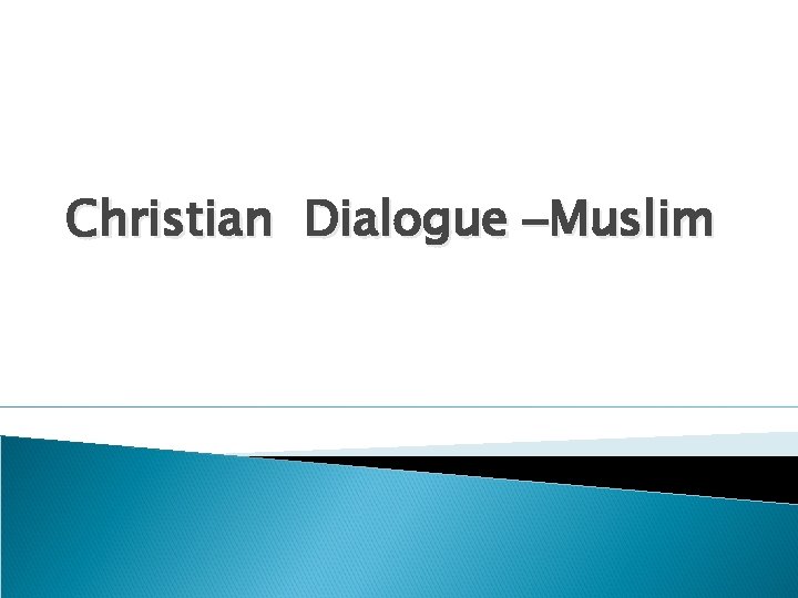 Christian Dialogue –Muslim 