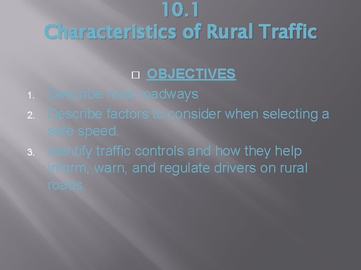 10. 1 Characteristics of Rural Traffic OBJECTIVES Describe rural roadways Describe factors to consider