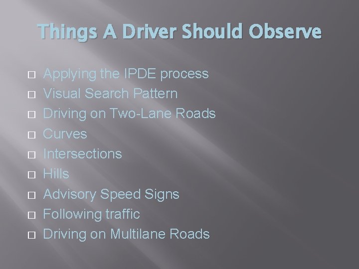 Things A Driver Should Observe � � � � � Applying the IPDE process