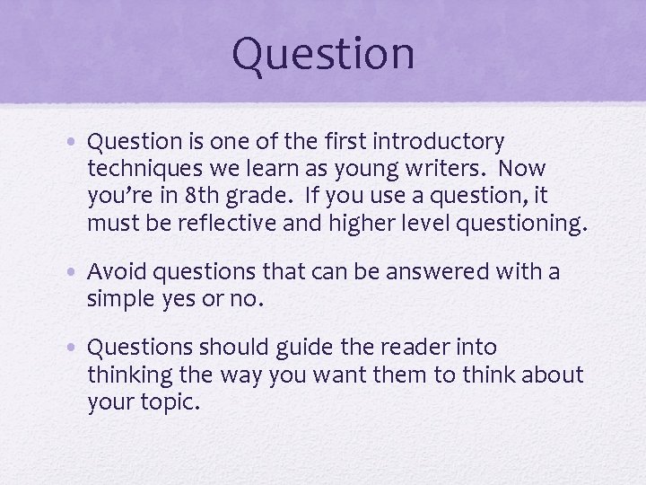 Question • Question is one of the first introductory techniques we learn as young