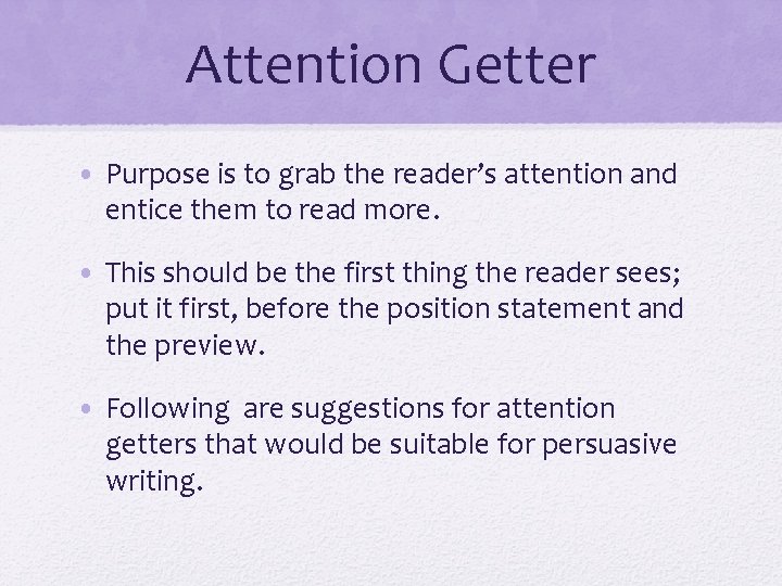 Attention Getter • Purpose is to grab the reader’s attention and entice them to