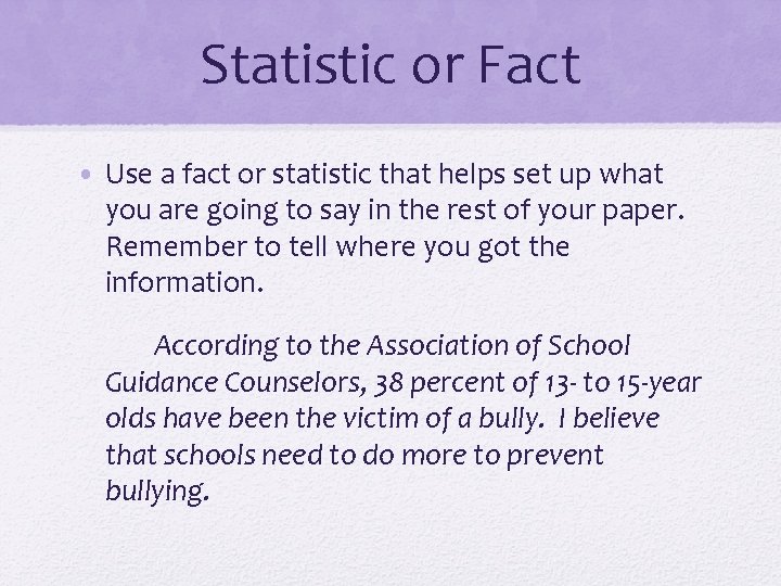 Statistic or Fact • Use a fact or statistic that helps set up what