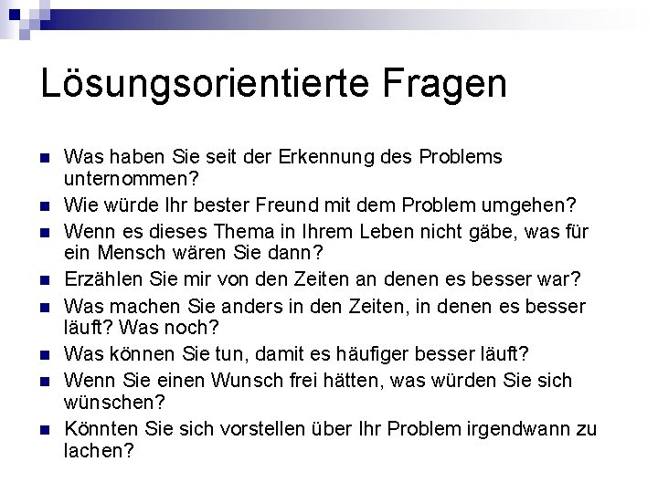 Lösungsorientierte Fragen n n n n Was haben Sie seit der Erkennung des Problems