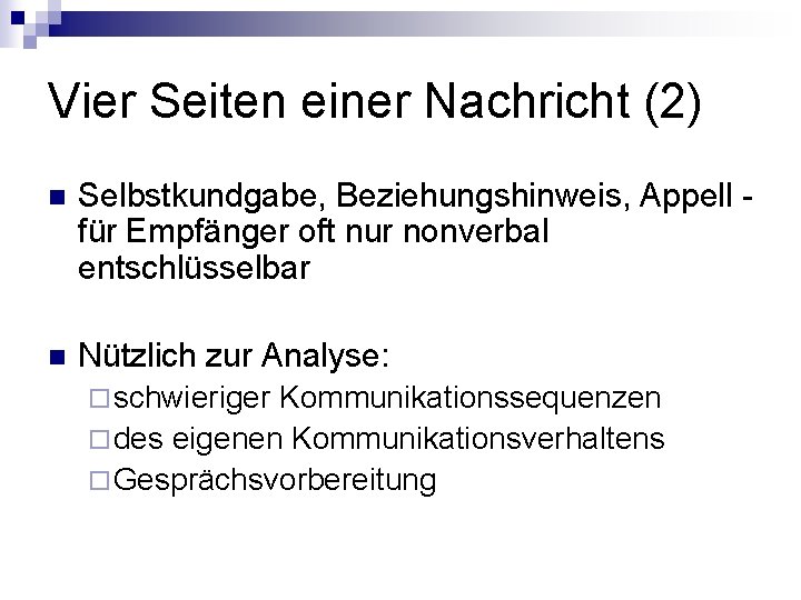 Vier Seiten einer Nachricht (2) n Selbstkundgabe, Beziehungshinweis, Appell für Empfänger oft nur nonverbal