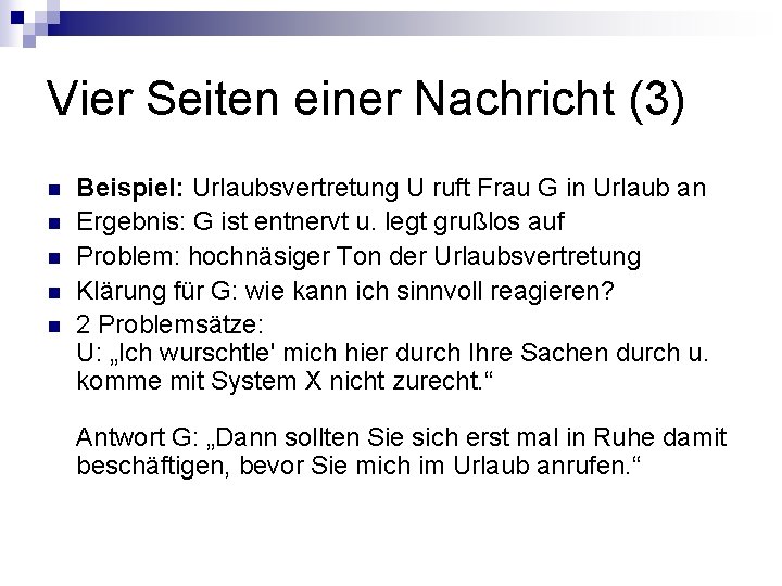 Vier Seiten einer Nachricht (3) n n n Beispiel: Urlaubsvertretung U ruft Frau G