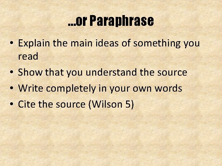 …or Paraphrase • Explain the main ideas of something you read • Show that