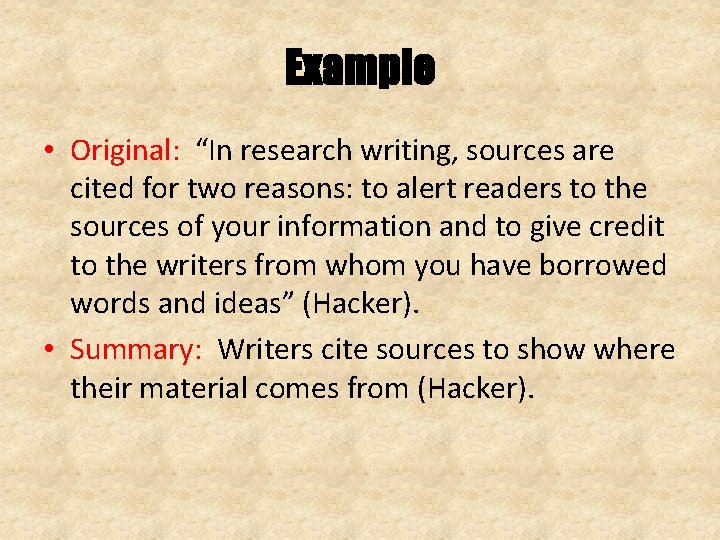 Example • Original: “In research writing, sources are cited for two reasons: to alert