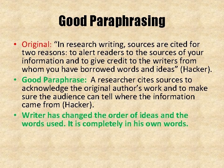 Good Paraphrasing • Original: “In research writing, sources are cited for two reasons: to