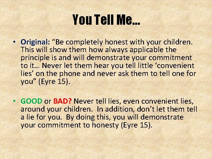 You Tell Me… • Original: “Be completely honest with your children. This will show