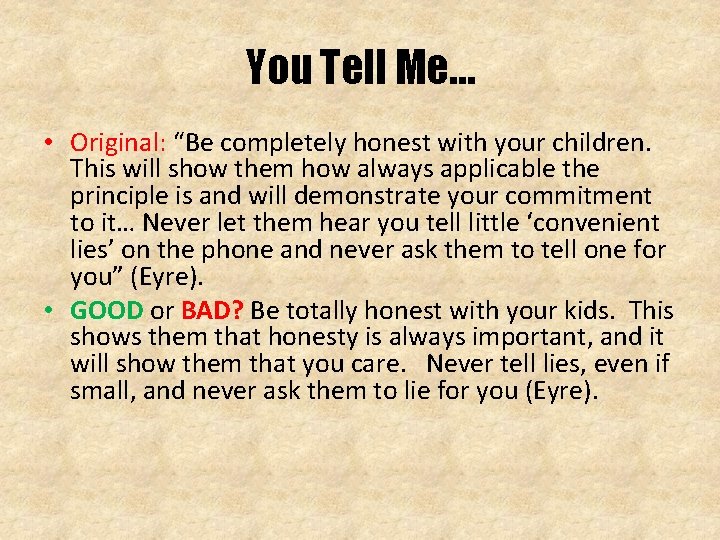 You Tell Me… • Original: “Be completely honest with your children. This will show