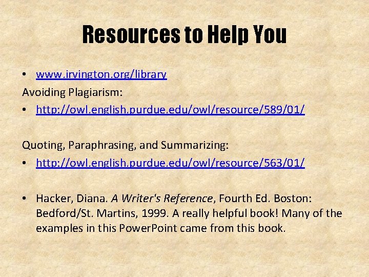 Resources to Help You • www. irvington. org/library Avoiding Plagiarism: • http: //owl. english.