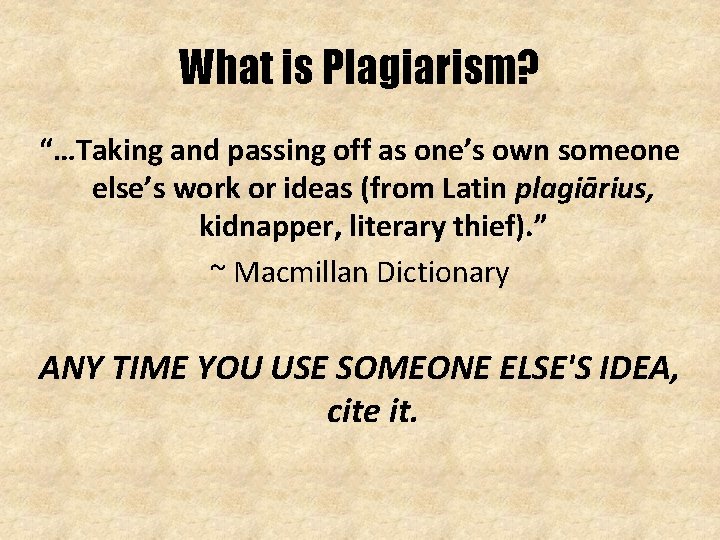 What is Plagiarism? “…Taking and passing off as one’s own someone else’s work or