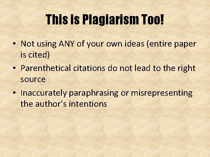 This is Plagiarism Too! • Not using ANY of your own ideas (entire paper