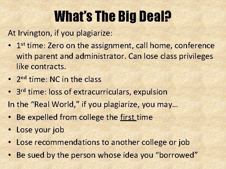 What’s The Big Deal? At Irvington, if you plagiarize: • 1 st time: Zero